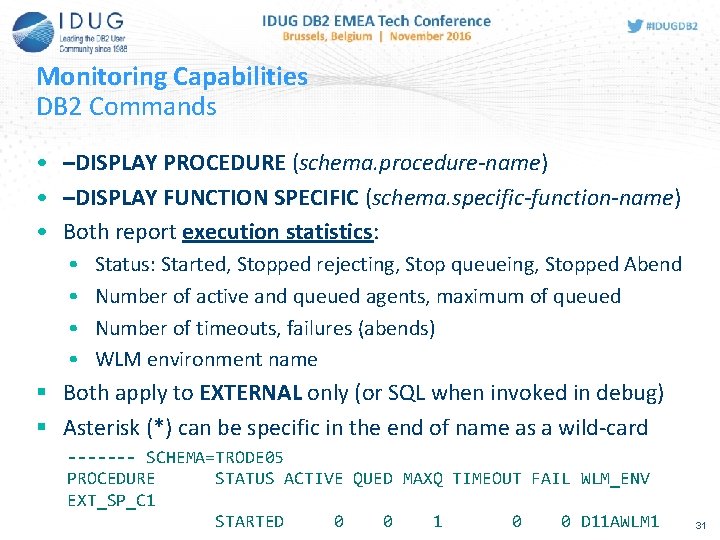 Monitoring Capabilities DB 2 Commands • –DISPLAY PROCEDURE (schema. procedure-name) • –DISPLAY FUNCTION SPECIFIC