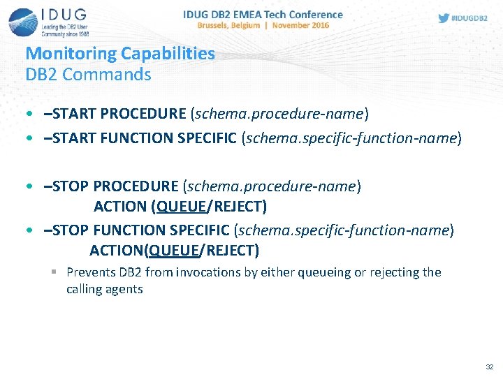 Monitoring Capabilities DB 2 Commands • –START PROCEDURE (schema. procedure-name) • –START FUNCTION SPECIFIC