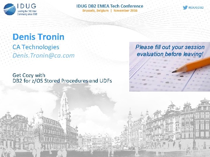 Denis Tronin CA Technologies Denis. Tronin@ca. com Get Cozy with DB 2 for z/OS