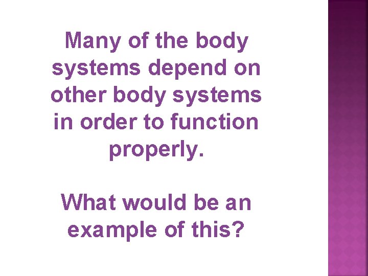 Many of the body systems depend on other body systems in order to function