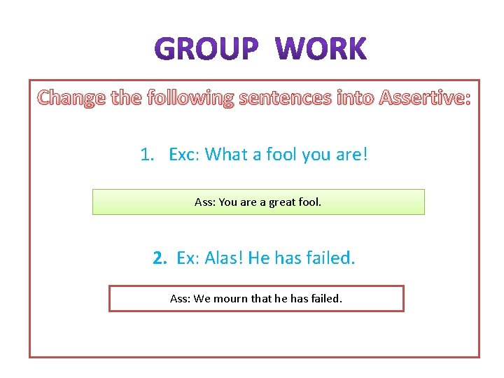 Change the following sentences into Assertive: 1. Exc: What a fool you are! Ass: