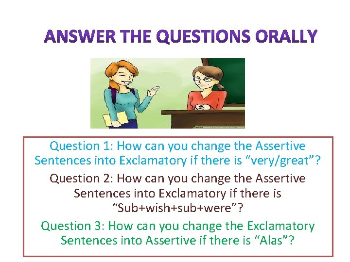 Question 1: How can you change the Assertive Sentences into Exclamatory if there is