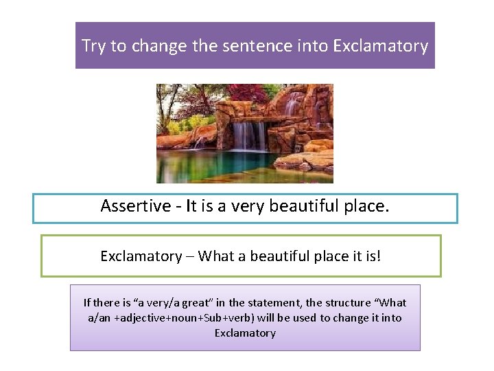 Try to change the sentence into Exclamatory Assertive - It is a very beautiful