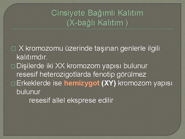 Cinsiyete Bağımlı Kalıtım (X-bağlı Kalıtım ) X kromozomu üzerinde taşınan genlerle ilgili kalıtımdır. �