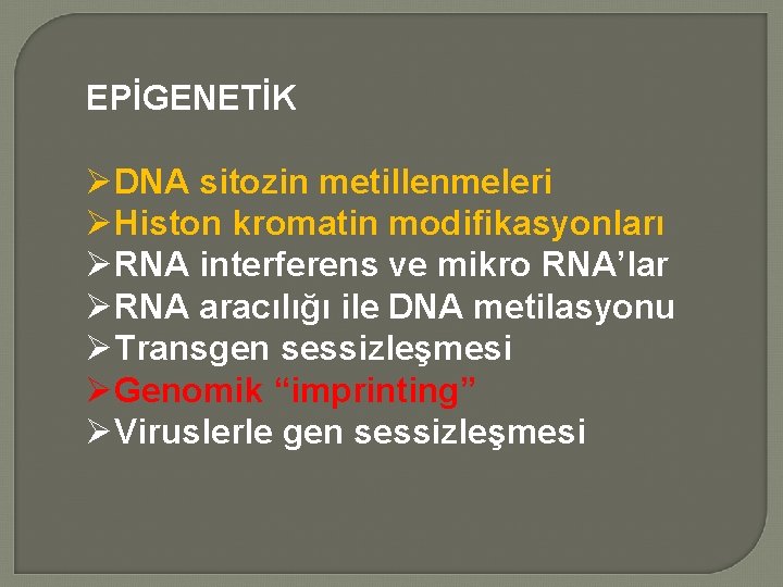 EPİGENETİK ØDNA sitozin metillenmeleri ØHiston kromatin modifikasyonları ØRNA interferens ve mikro RNA’lar ØRNA aracılığı