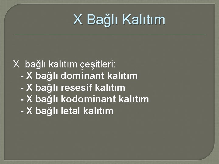 X Bağlı Kalıtım X bağlı kalıtım çeşitleri: - X bağlı dominant kalıtım - X