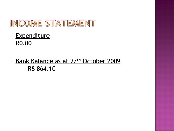  Expenditure R 0. 00 Bank Balance as at 27 th October 2009 R