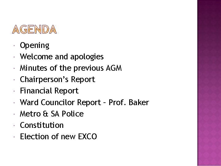  Opening Welcome and apologies Minutes of the previous AGM Chairperson’s Report Financial Report