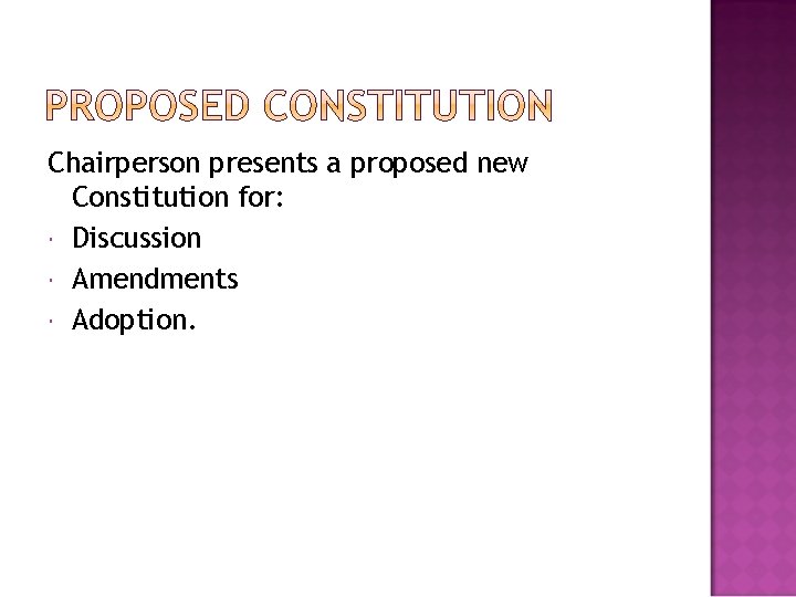 Chairperson presents a proposed new Constitution for: Discussion Amendments Adoption. 