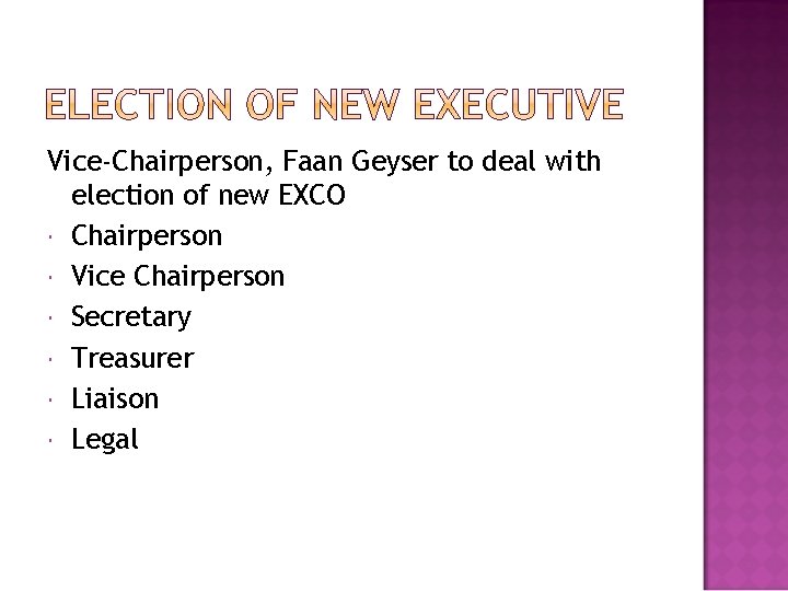 Vice-Chairperson, Faan Geyser to deal with election of new EXCO Chairperson Vice Chairperson Secretary