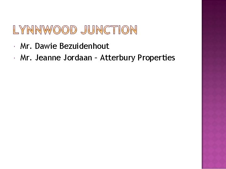  Mr. Dawie Bezuidenhout Mr. Jeanne Jordaan – Atterbury Properties 