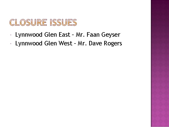  Lynnwood Glen East – Mr. Faan Geyser Lynnwood Glen West – Mr. Dave