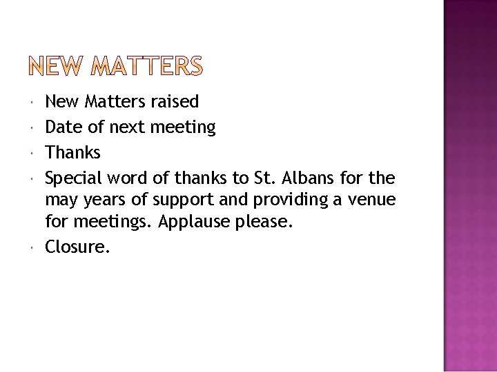  New Matters raised Date of next meeting Thanks Special word of thanks to