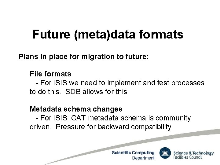 Future (meta)data formats Plans in place for migration to future: File formats - For
