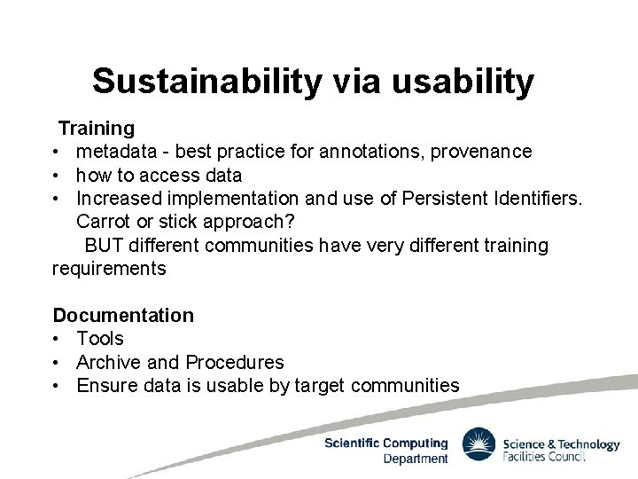 Sustainability via usability Training • metadata - best practice for annotations, provenance • how