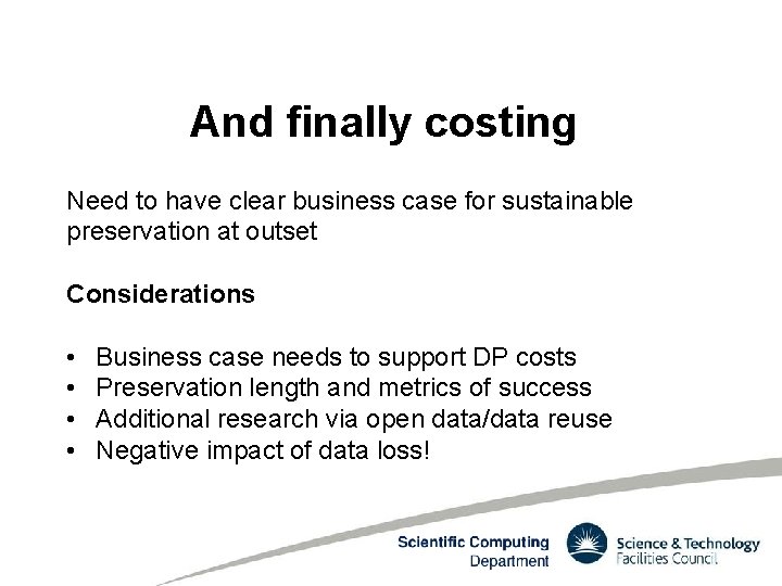 And finally costing Need to have clear business case for sustainable preservation at outset