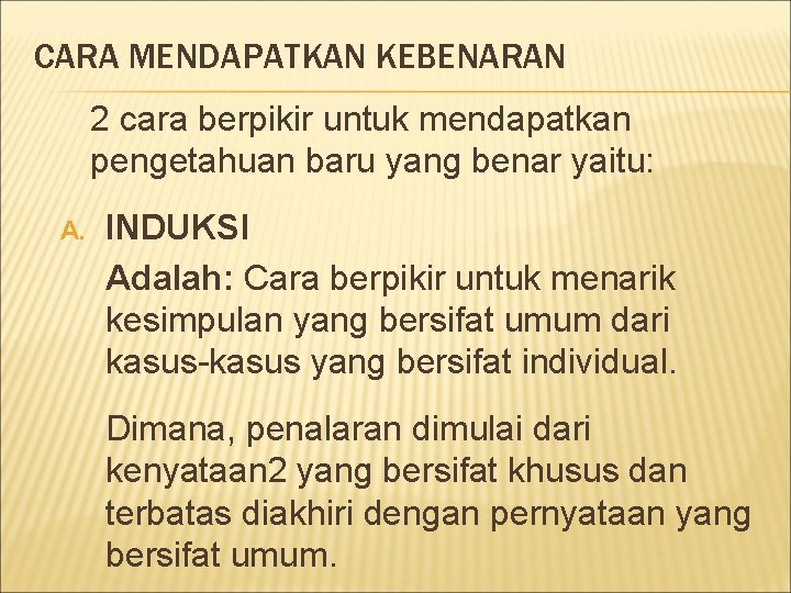 CARA MENDAPATKAN KEBENARAN 2 cara berpikir untuk mendapatkan pengetahuan baru yang benar yaitu: A.