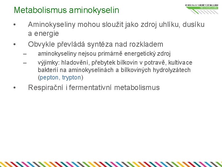 Metabolismus aminokyselin • Aminokyseliny mohou sloužit jako zdroj uhlíku, dusíku a energie Obvykle převládá