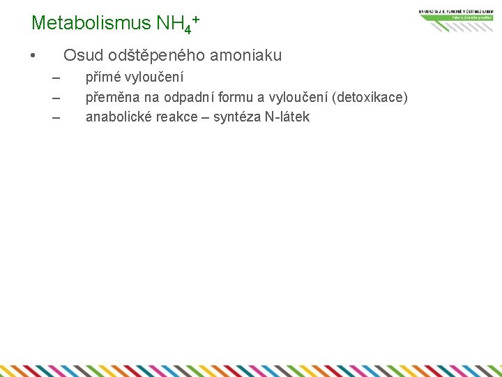 Metabolismus NH 4+ • Osud odštěpeného amoniaku – – – přímé vyloučení přeměna na