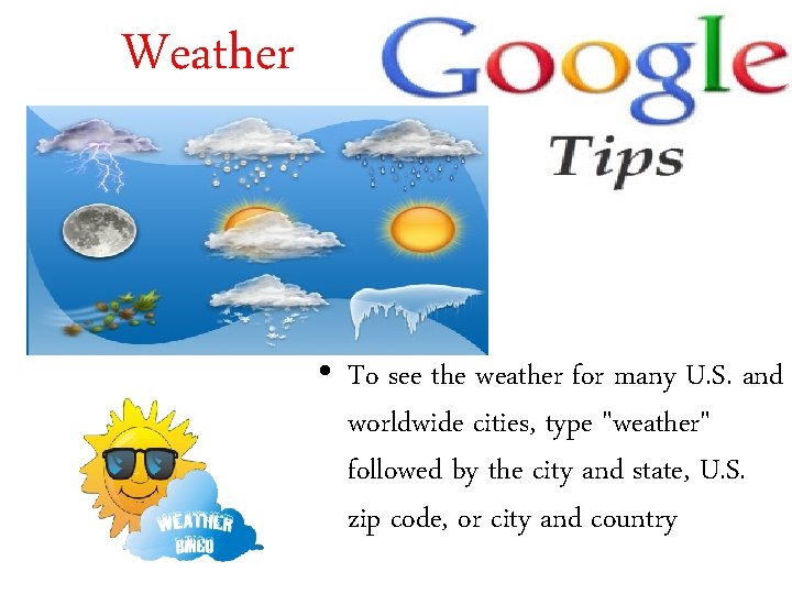 Weather • To see the weather for many U. S. and worldwide cities, type