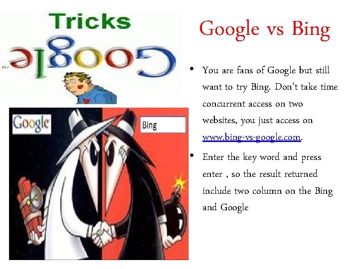 Google vs Bing • You are fans of Google but still want to try