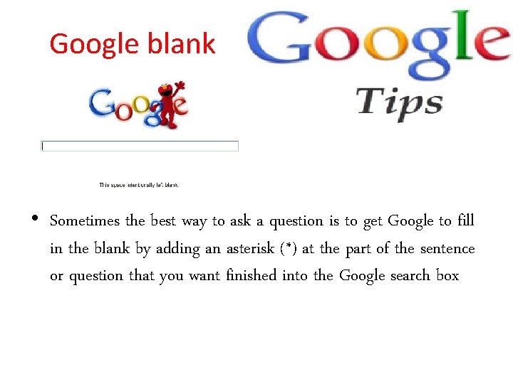 Google blank • Sometimes the best way to ask a question is to get