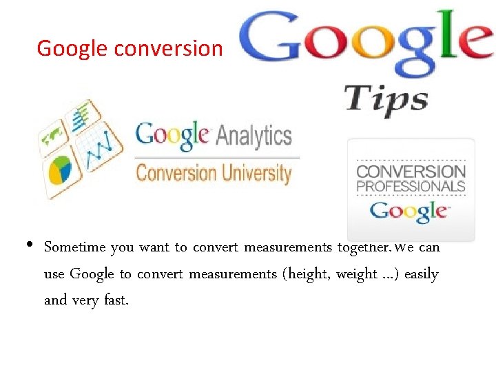 Google conversion • Sometime you want to convert measurements together. We can use Google