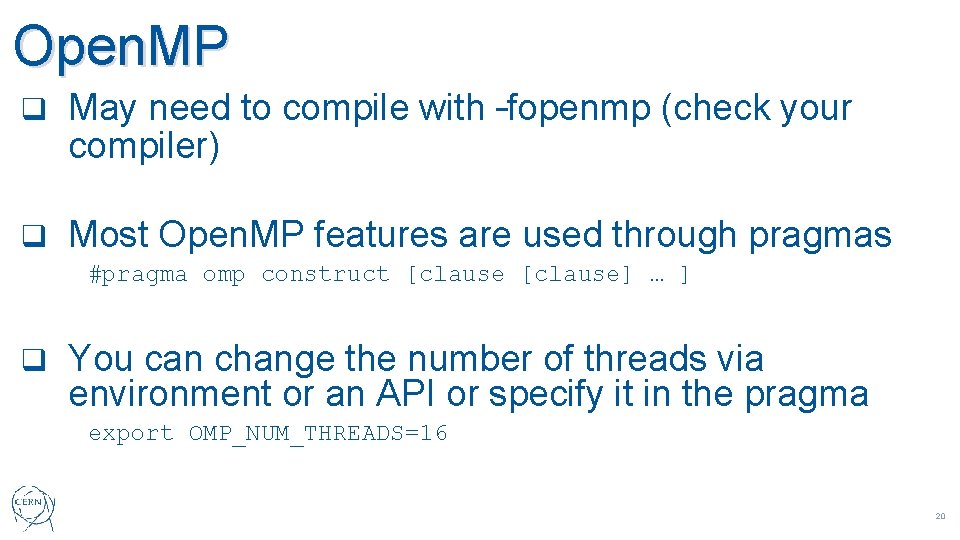 Open. MP q May need to compile with –fopenmp (check your compiler) q Most