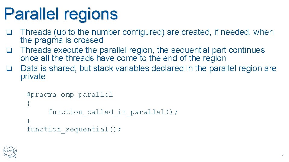 Parallel regions Threads (up to the number configured) are created, if needed, when the
