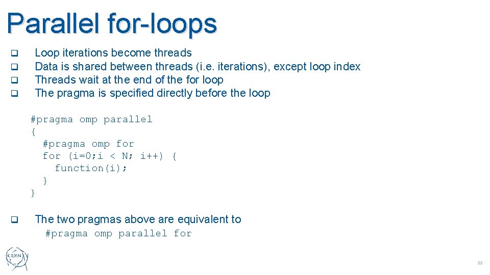 Parallel for-loops q q Loop iterations become threads Data is shared between threads (i.