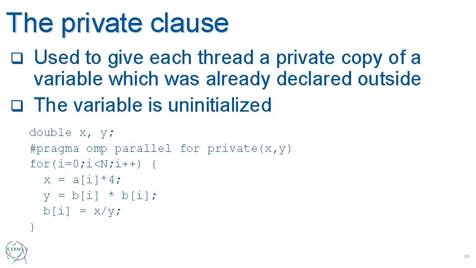 The private clause Used to give each thread a private copy of a variable