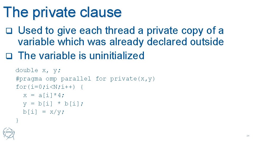 The private clause Used to give each thread a private copy of a variable