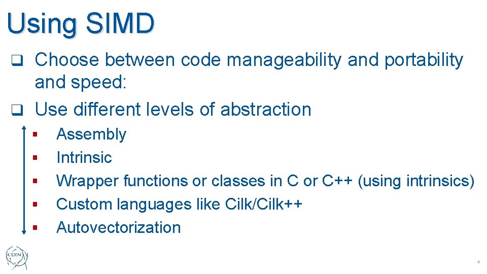 Using SIMD Choose between code manageability and portability and speed: q Use different levels