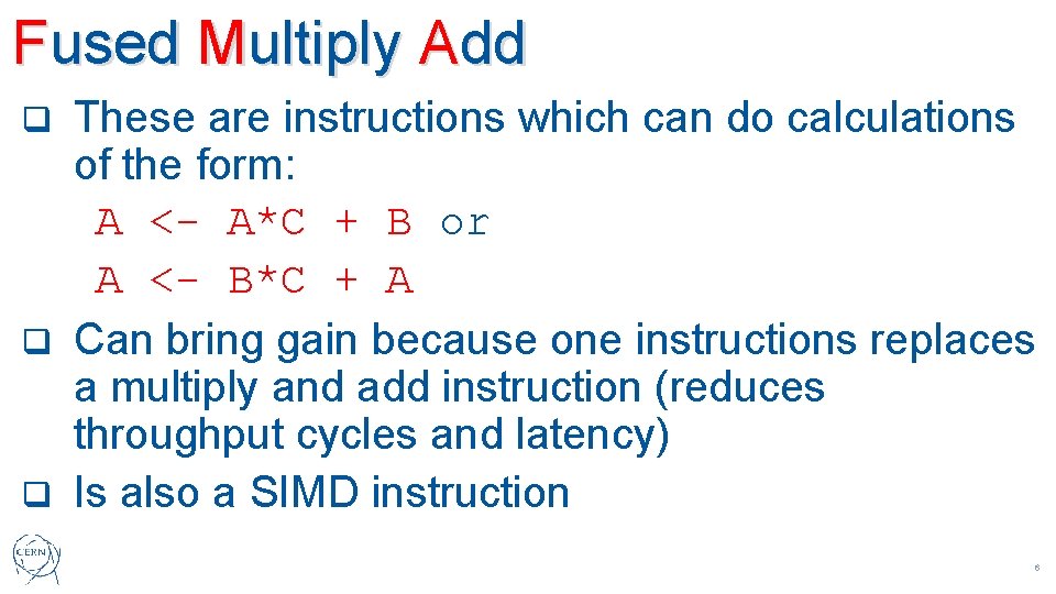 Fused Multiply Add These are instructions which can do calculations of the form: A