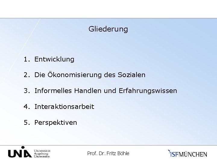 Gliederung 1. Entwicklung 2. Die Ökonomisierung des Sozialen 3. Informelles Handlen und Erfahrungswissen 4.