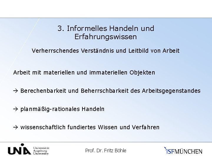 3. Informelles Handeln und Erfahrungswissen Verherrschendes Verständnis und Leitbild von Arbeit mit materiellen und