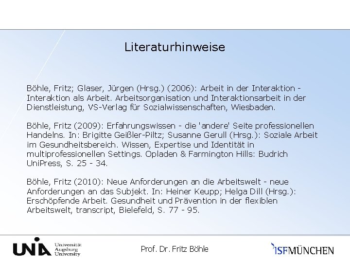 Literaturhinweise Böhle, Fritz; Glaser, Jürgen (Hrsg. ) (2006): Arbeit in der Interaktion als Arbeitsorganisation