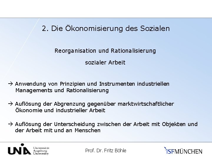 2. Die Ökonomisierung des Sozialen Reorganisation und Rationalisierung sozialer Arbeit Anwendung von Prinzipien und