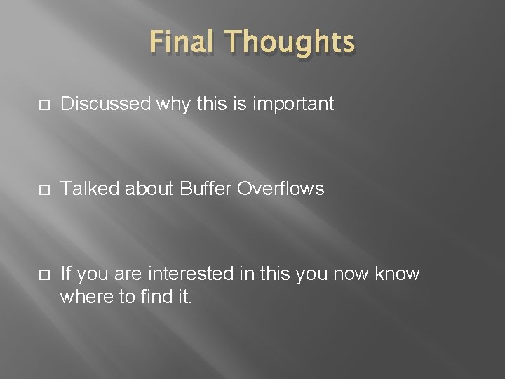 Final Thoughts � Discussed why this is important � Talked about Buffer Overflows �