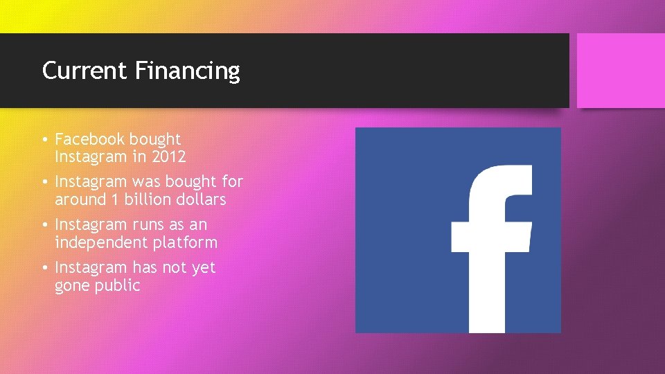 Current Financing • Facebook bought Instagram in 2012 • Instagram was bought for around