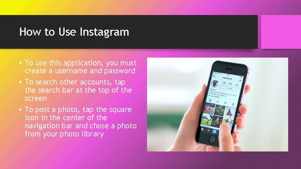 How to Use Instagram • To use this application, you must create a username