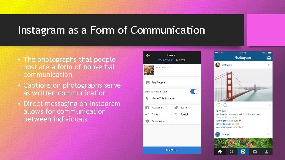 Instagram as a Form of Communication • The photographs that people post are a