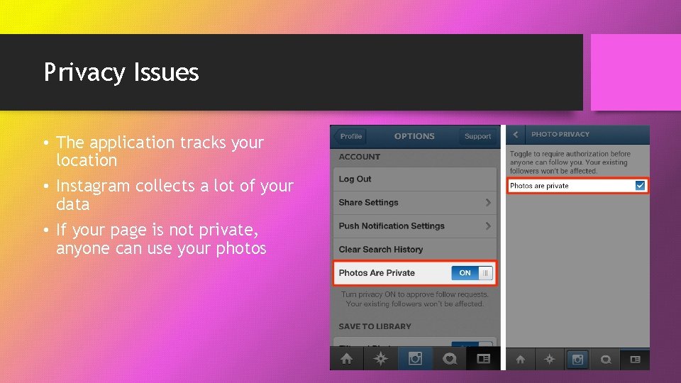 Privacy Issues • The application tracks your location • Instagram collects a lot of