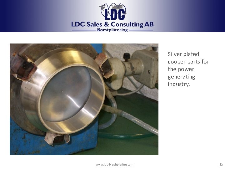LDC borstplätering Silver plated cooper parts for the power generating industry. www. ldc-brushplating. com