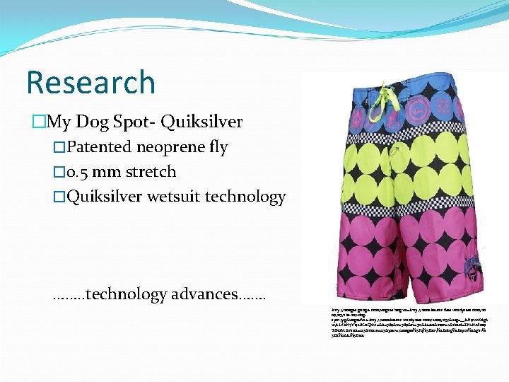 Research �My Dog Spot- Quiksilver �Patented neoprene fly � 0. 5 mm stretch �Quiksilver