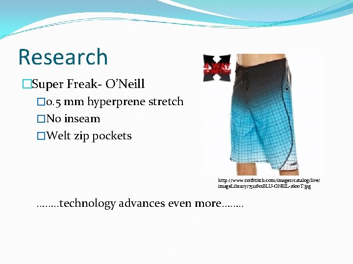 Research �Super Freak- O’Neill � 0. 5 mm hyperprene stretch �No inseam �Welt zip