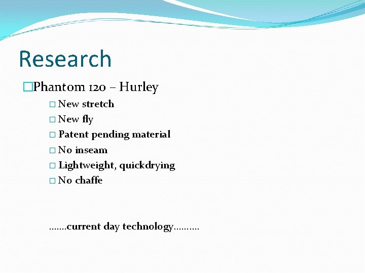 Research �Phantom 120 – Hurley � New stretch � New fly � Patent pending