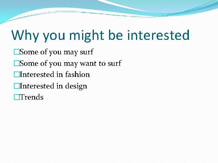 Why you might be interested �Some of you may surf �Some of you may Why you might be interested �Some of you may surf �Some of you may