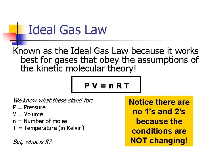 Ideal Gas Law Known as the Ideal Gas Law because it works best for