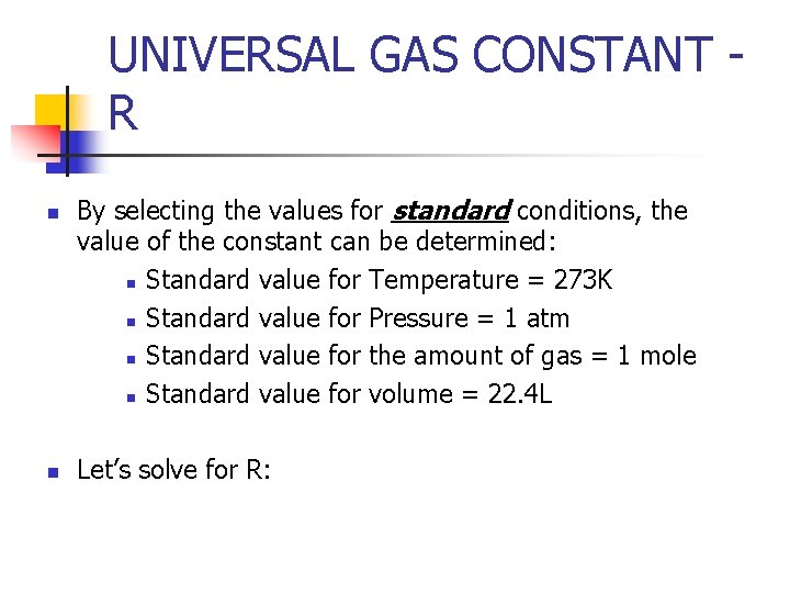 UNIVERSAL GAS CONSTANT R n n By selecting the values for standard conditions, the